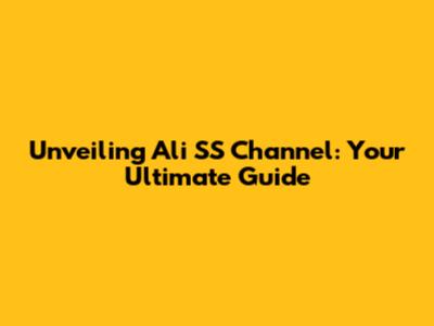 Unveiling Ali SS Channel: Your Ultimate Guide