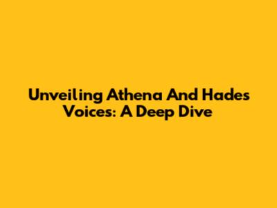 Unveiling Athena And Hades' Voices: A Deep Dive