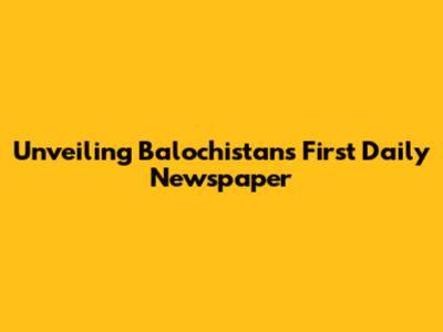 Unveiling Balochistan's First Daily Newspaper