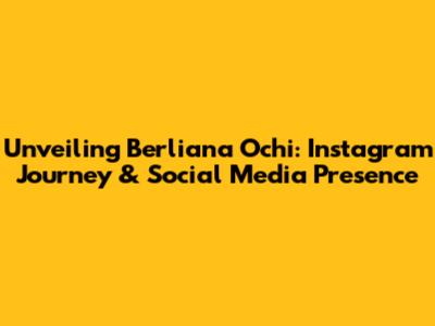 Unveiling Berliana Ochi: Instagram Journey & Social Media Presence