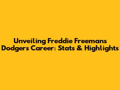 Unveiling Freddie Freeman's Dodgers Career: Stats & Highlights