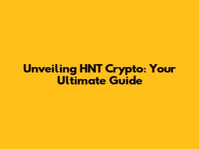 Unveiling HNT Crypto: Your Ultimate Guide