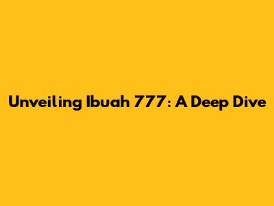 Unveiling Ibuah 777: A Deep Dive