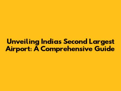 Unveiling India's Second Largest Airport: A Comprehensive Guide