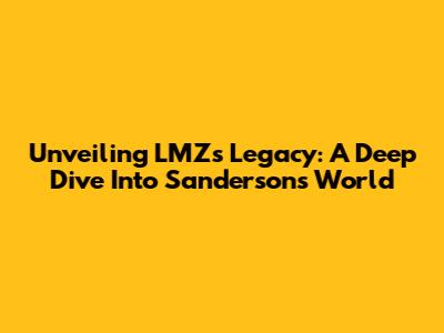 Unveiling LMZ's Legacy: A Deep Dive Into Sanderson's World