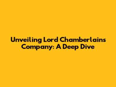 Unveiling Lord Chamberlain's Company: A Deep Dive