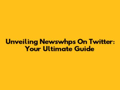 Unveiling Newswhps On Twitter: Your Ultimate Guide