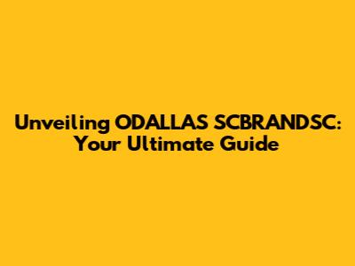 Unveiling ODALLAS SCBRANDSC: Your Ultimate Guide