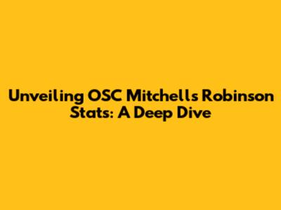 Unveiling OSC Mitchell's Robinson Stats: A Deep Dive