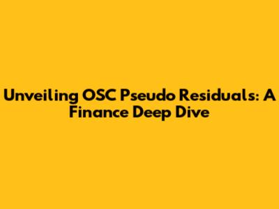 Unveiling OSC Pseudo Residuals: A Finance Deep Dive
