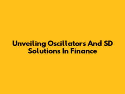 Unveiling Oscillators And SD Solutions In Finance