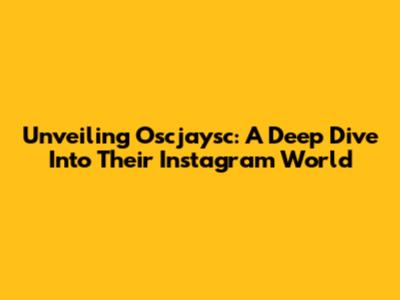 Unveiling Oscjaysc: A Deep Dive Into Their Instagram World
