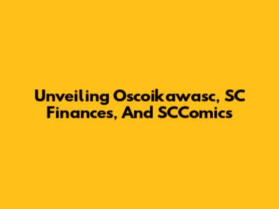 Unveiling Oscoikawasc, SC Finances, And SCComics