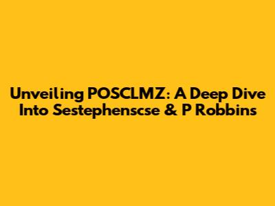 Unveiling POSCLMZ: A Deep Dive Into Sestephenscse & P Robbins
