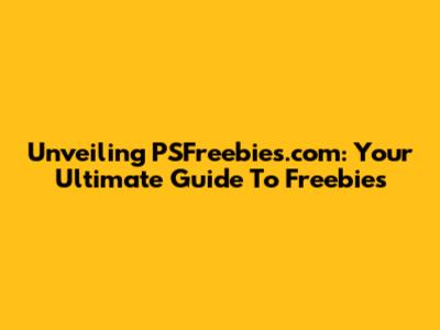 Unveiling PSFreebies.com: Your Ultimate Guide To Freebies