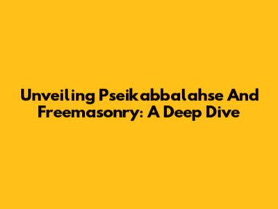 Unveiling Pseikabbalahse And Freemasonry: A Deep Dive