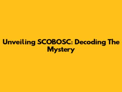 Unveiling SCOBOSC: Decoding The Mystery
