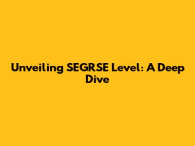 Unveiling SEGRSE Level: A Deep Dive