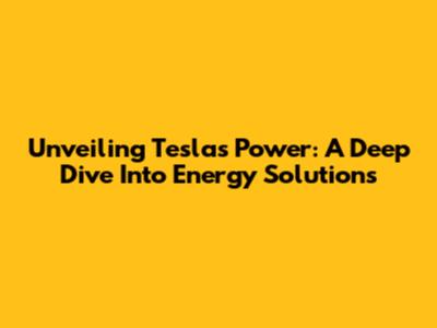 Unveiling Tesla's Power: A Deep Dive Into Energy Solutions