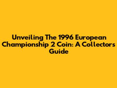 Unveiling The 1996 European Championship 2 Coin: A Collector's Guide