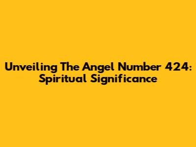 Unveiling The Angel Number 424: Spiritual Significance