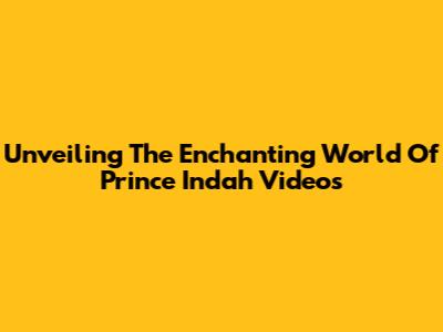Unveiling The Enchanting World Of Prince Indah Videos