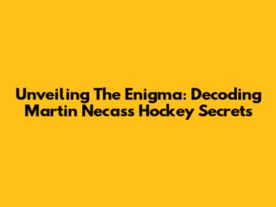 Unveiling The Enigma: Decoding Martin Necas's Hockey Secrets