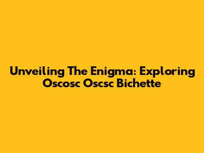 Unveiling The Enigma: Exploring Oscosc Oscsc Bichette