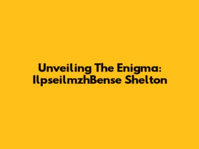 Unveiling The Enigma: IlpseilmzhBense Shelton