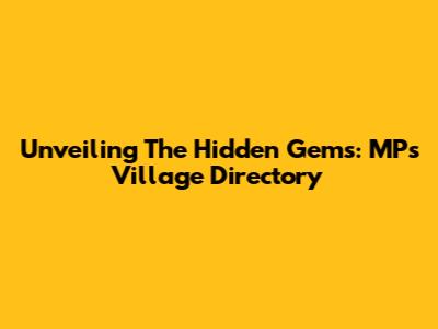 Unveiling The Hidden Gems: MP's Village Directory