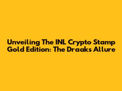 Unveiling The INL Crypto Stamp Gold Edition: The Draak's Allure