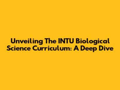 Unveiling The INTU Biological Science Curriculum: A Deep Dive