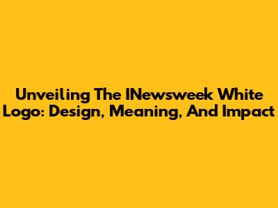 Unveiling The INewsweek White Logo: Design, Meaning, And Impact