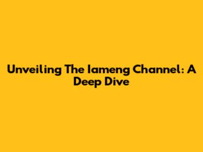 Unveiling The Iameng Channel: A Deep Dive