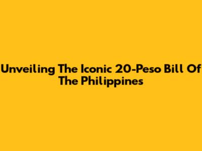 Unveiling The Iconic 20-Peso Bill Of The Philippines
