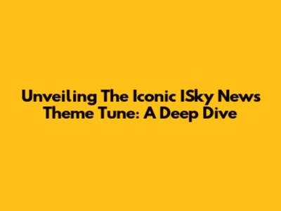 Unveiling The Iconic ISky News Theme Tune: A Deep Dive