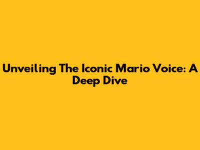 Unveiling The Iconic Mario Voice: A Deep Dive
