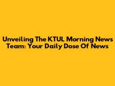Unveiling The KTUL Morning News Team: Your Daily Dose Of News