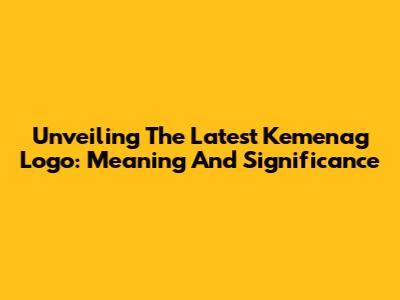 Unveiling The Latest Kemenag Logo: Meaning And Significance