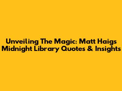 Unveiling The Magic: Matt Haig's Midnight Library Quotes & Insights