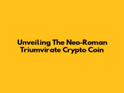 Unveiling The Neo-Roman Triumvirate Crypto Coin