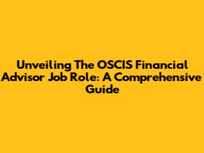 Unveiling The OSCIS Financial Advisor Job Role: A Comprehensive Guide