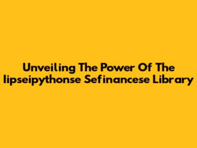 Unveiling The Power Of The Iipseipythonse Sefinancese Library