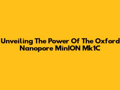 Unveiling The Power Of The Oxford Nanopore MinION Mk1C