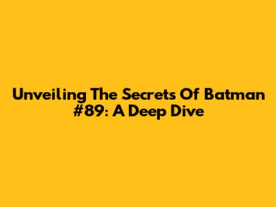 Unveiling The Secrets Of *Batman* #89: A Deep Dive