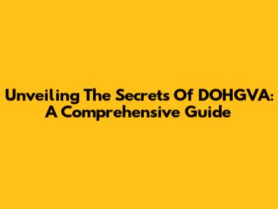 Unveiling The Secrets Of DOHGVA: A Comprehensive Guide
