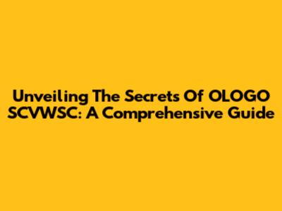 Unveiling The Secrets Of OLOGO SCVWSC: A Comprehensive Guide
