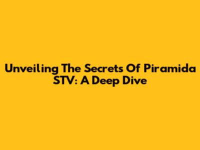Unveiling The Secrets Of Piramida STV: A Deep Dive