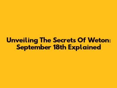 Unveiling The Secrets Of Weton: September 18th Explained