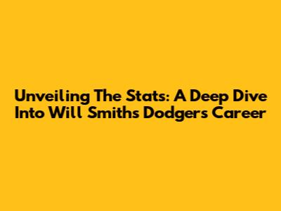 Unveiling The Stats: A Deep Dive Into Will Smith's Dodgers Career